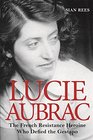 Lucie Aubrac The French Resistance Heroine Who Defied the Gestapo