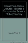 Economies Across Cultures Towards a Comparative Science of the Economy