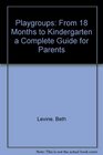 Playgroups From 18 Months to Kindergarten a Complete Guide for Parents