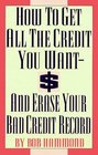 How to Get All the Credit You Want And Erase Your Bad Credit Record