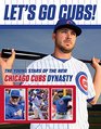 Let's Go Cubs The Young Stars of the New Chicago Cubs Dynasty