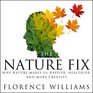 The Nature Fix Why Nature Makes us Happier Healthier and More Creative