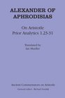 Alexander Aphrodisias Analytics On Aristotle Prior Analytics 12331