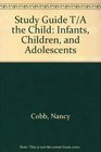 Study Guide t/a The Child Infants Children and Adolescents