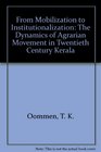 From Mobilization to Institutionalization The Dynamics of Agrarian Movement in Twentieth Century Kerala
