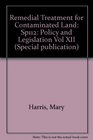 Remedial Treatment for Contaminated Land Sp112 Policy and Legislation Vol XII