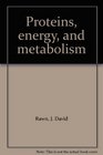 Proteins energy and metabolism