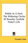 Pebble In A Pool The Widening Circles Of Dorothy Canfield Fisher's Life