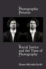 Photographic Returns Racial Justice and the Time of Photography