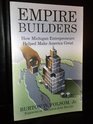 Empire Builders How Michigan Entrepreneurs Helped Make America Great