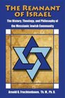 The Remnant of Israel The History Theology and Philosophy of the Messianic Jewish Community