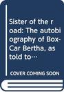 Sister of the road The autobiography of BoxCar Bertha as told to Dr Ben L Reitman