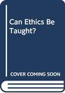 Can Ethics Be Taught