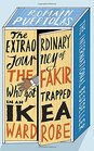 The Extraordinary Journey of the Fakir Who Got Trapped in an IKEA Wardrobe: A novel