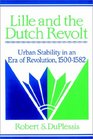 Lille and the Dutch Revolt Urban Stability in an Era of Revolution 15001582