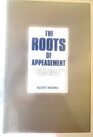 The Roots of Appeasement The British Weekly Press and Nazi Germany During 1930s