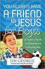 You Always Have a Friend in Jesus for Boys A Tween's Guide to Knowing and Following Him