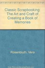 Classic Scrapbooking The Art and Craft of Creating a Book of Memories