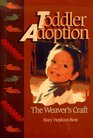Toddler Adoption The Weaver's Craft