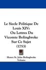 Le Siecle Politique De Louis XIV Ou Lettres Du Vicomte Bolingbroke Sur Ce Sujet