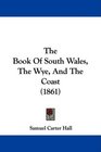 The Book Of South Wales The Wye And The Coast