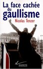 La face cachee du gaullisme De Gaulle ou L'introuvable tradition politique