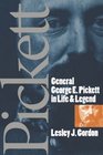 General George E Pickett in Life and Legend