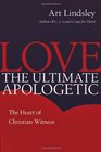 Love The Ultimate Apologetic The Heart of Christian Witness