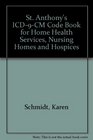 St Anthony's ICD9CM Code Book for Home Health Services Nursing Homes and Hospices