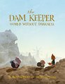 The Dam Keeper World Without Darkness
