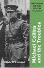 Michael Collins and Troubles The Struggle for Irish Freedom 19121922