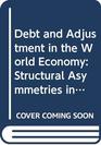 Debt and Adjustment in the World Economy Structural Asymmetries in NorthSouth Interactions