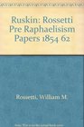 Ruskin Rossetti Pre Raphaelisism Papers 1854 62