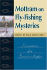 Mottram On FlyFishing Mysteries Innovations of a Scientistangler