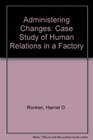 Administering Changes Case Study of Human Relations in a Factory