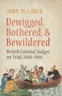 Dewigged Bothered and Bewildered British Colonial Judges on Trial 18001900