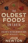 The Oldest Foods on Earth A History of Australian Native Foods with Recipes