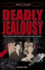 Deadly Jealousy Men and Women Driven by Passion to Kill