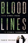 Blood Lines From Ethnic Pride to Ethnic Terrorism