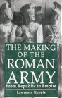 Making of the Roman Army From Republic to Empire