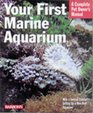 Your First Marine Aquarium Everything About Setting Up a Marine Aquarium Aquarium Conditions and Maintenence and Selecting Fish and Invertebrates