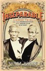 Inseparable The Original Siamese Twins and Their Rendezvous with American History