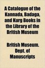 A Catalogue of the Kannada Badaga and Kurg Books in the Library of the British Museum