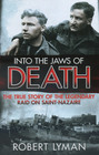Into the Jaws of Death: The True Story of the Legendary Raid on Saint-Nazaire