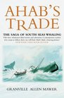 Ahab's Trade The Saga of South Seas Whaling