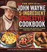 The Official John Wayne 5Ingredient Homestyle Cookbook Simple Recipes and Heartfelt Stories from Duke's Family Kitchen