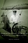 Everybody Ought to Be Rich The Life and Times of John J Raskob Capitalist