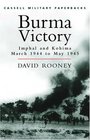 Cassell Military Classics Burma Victory Imphal and Kohima March 1944 to May 1945