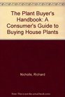 The Plant Buyer's Handbook A Consumer's Guide to Buying House Plants