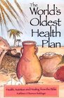 The World's Oldest Health Plan: Health, Nutrition and Healing from the Bible